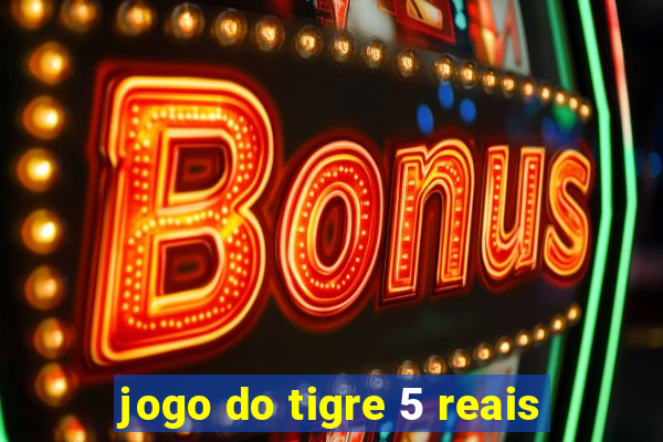 jogo do tigre 5 reais